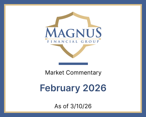 Magnus Financial Group February 2026 Market Commentary